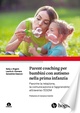 Copertina di Parent coaching per bambini con autismo nella prima infanzia. Favorire la relazione, la comunicazione e l'apprendimento attraverso l'ESDM